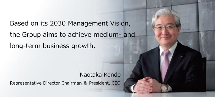 Based on its 2030 Management Vision, the Group aims to achieve medium- and long-term business growth. Naotaka Kondo, Representative Director, Chairman & President, CEO