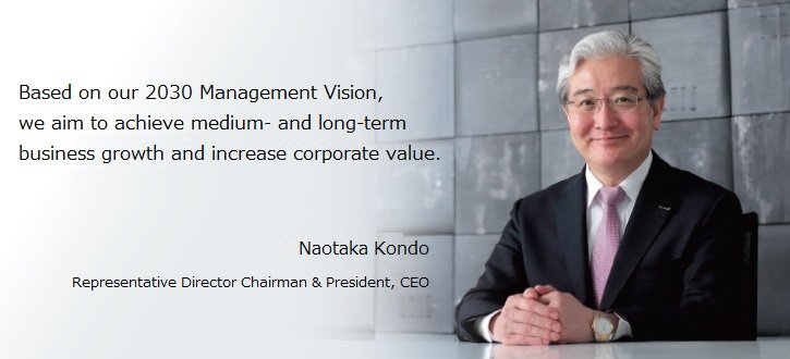 Based on our 2030 Management Vision, we aim to achieve medium- and long-term business growth and increase corporate value. Naotaka Kondo, Representative Director, Chairman & President, CEO