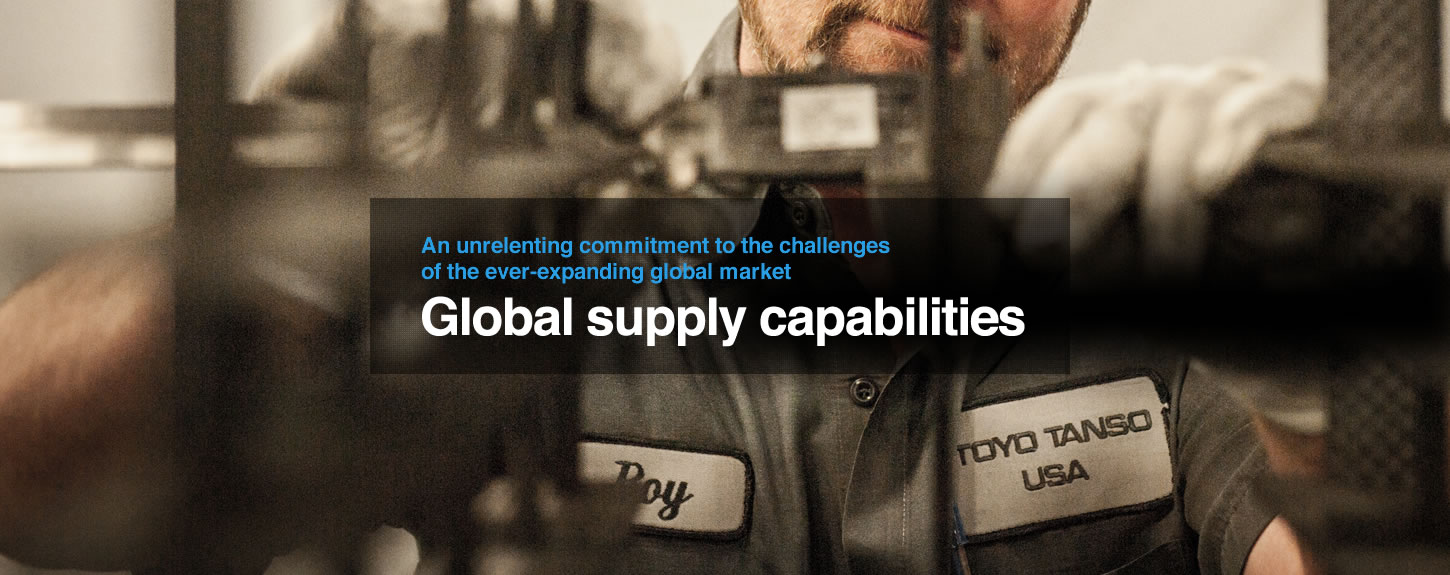 An unrelenting commitment to the challenges of the ever-expanding global market. Global supply capabilities